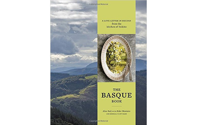 The Basque Book: A Love Letter in Recipes from the Kitchen of Txikito from Chef Alex Raij