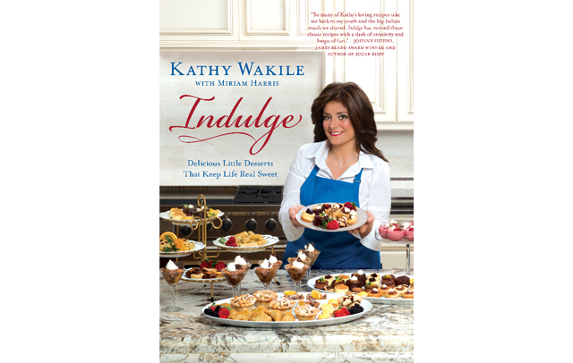 Kathy Wakile's Cookbook - Indulge: Delicious Desserts Little Desserts That Keep Life Real Sweet